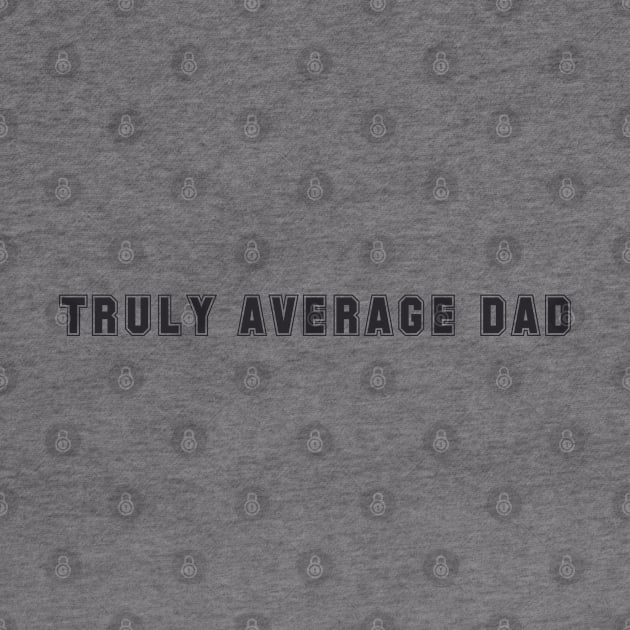 Truly Average Dad Sarcastic Gift for Confident Fathers by tnts